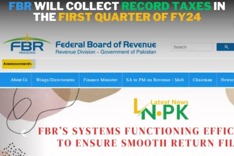 FBR will Collect Record Taxes in the First Quarter of FY24