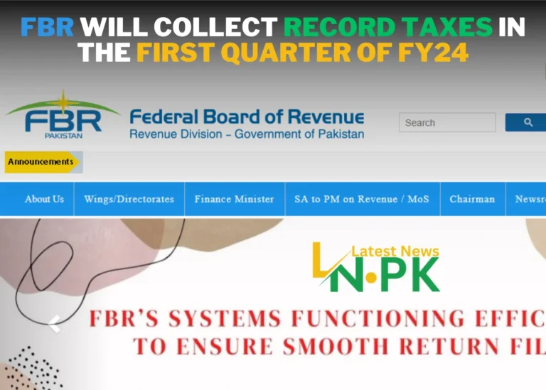 FBR will Collect Record Taxes in the First Quarter of FY24