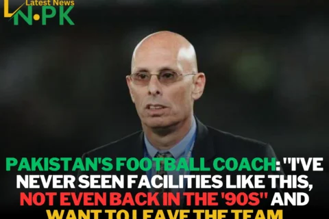 Pakistan's Football Coach: "I've Never Seen Facilities Like This, Not Even Back in the '90s" and want to leave the Team