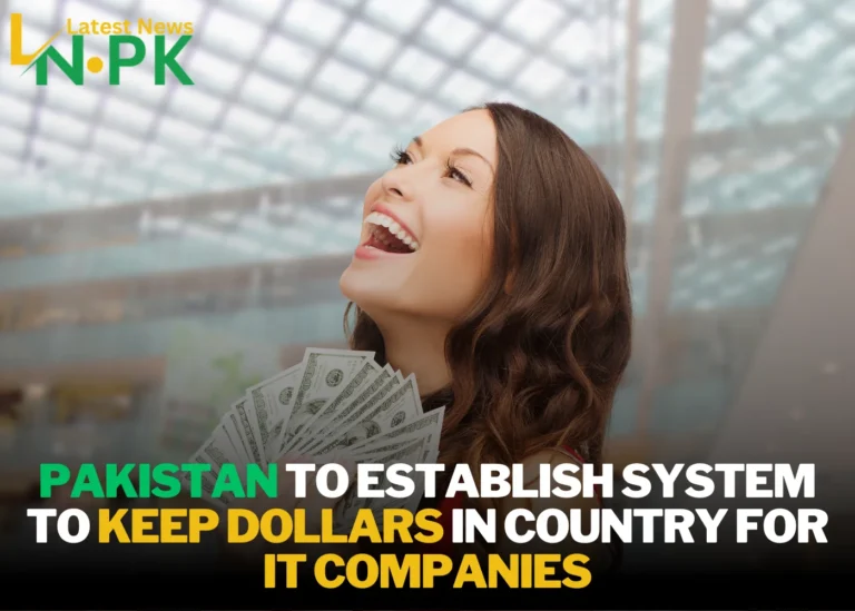Pakistan to Establish System to Keep Dollars in Country for IT Companies: A Game-Changer for the Tech Sector in Future