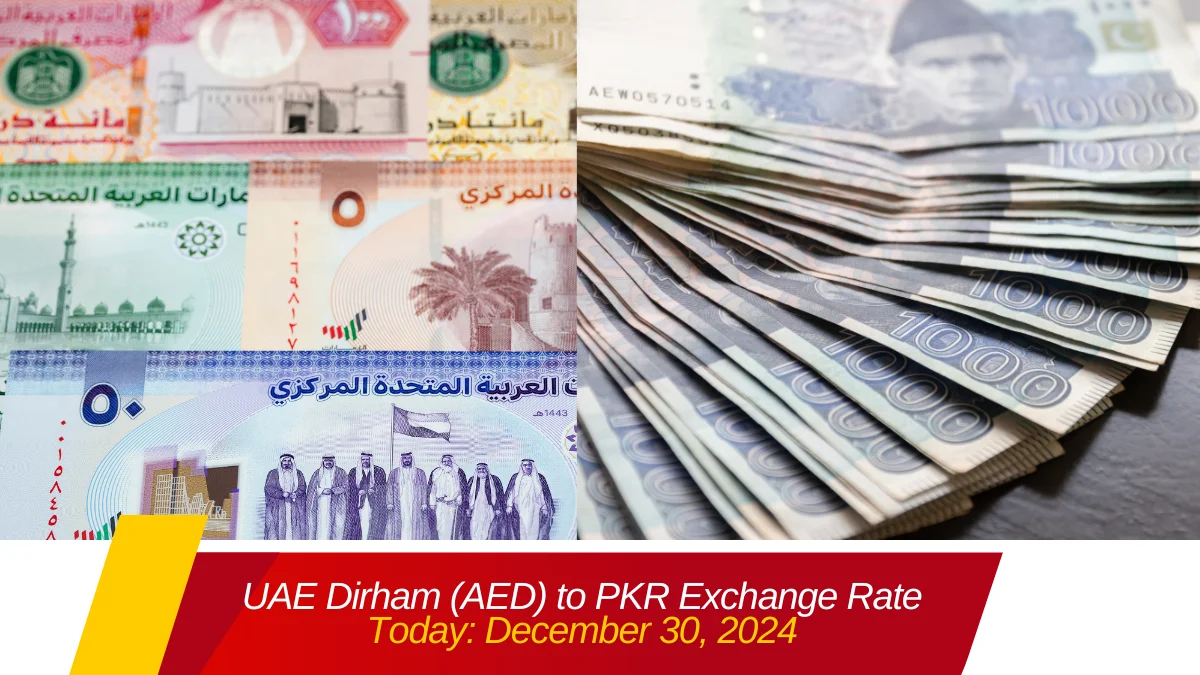 UAE Dirham (AED) to PKR Exchange Rate Today: December 30, 2024