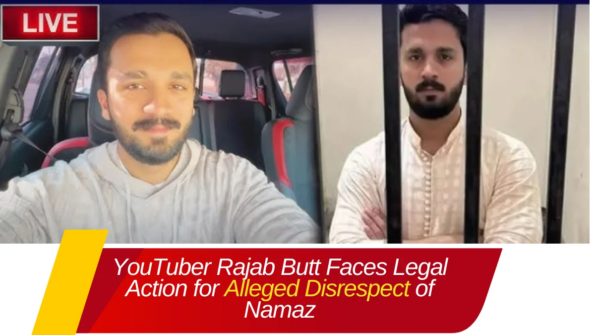 YouTuber Rajab Butt Faces Legal Action for Alleged Disrespect of Namaz