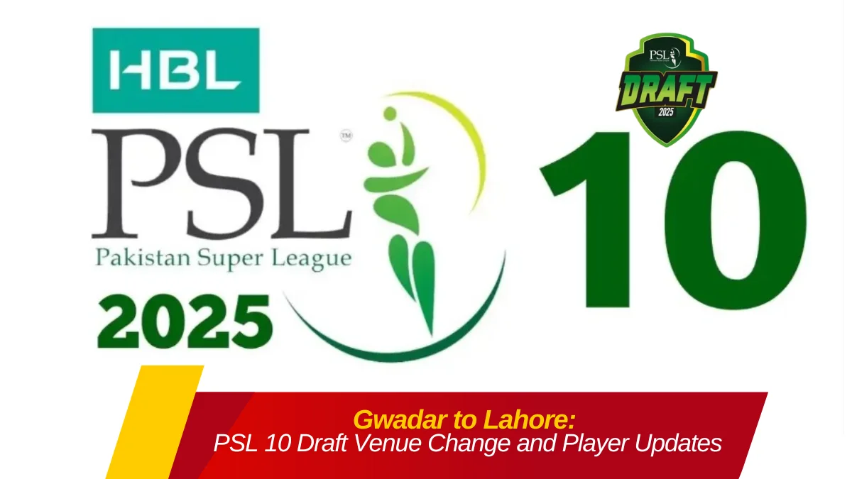 Gwadar to Lahore: PSL 10 Draft Venue Change and Player Updates